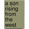 A Son Rising from the West door Davied E. Kelley Jr.