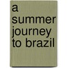 A Summer Journey To Brazil by Alice R. Humphrey