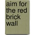 Aim for the Red Brick Wall