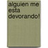 Alguien Me Esta Devorando!
