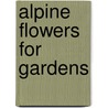 Alpine Flowers For Gardens door G. Flemwell