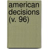 American Decisions (V. 96) by John Proffatt
