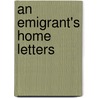 An Emigrant's Home Letters door Sir Henry Parkes