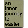 An Inner Journey to Easter by Anne Kathryn Killinger