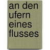 An den Ufern eines Flusses door Joachim Musholt