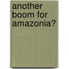 Another Boom For Amazonia? door Jr. James W. Penn