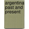 Argentina Past and Present door William Henry Koebel