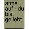 Atme auf - Du bist geliebt door Reinhard Ellsel