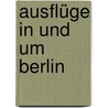 Ausflüge in und um Berlin door Diversen