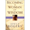 Becoming a Woman of Wisdom door Joyce Rogers