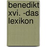 Benedikt Xvi. -das Lexikon door Onbekend