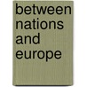 Between Nations And Europe door Sunny Hansen