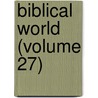 Biblical World (Volume 27) door William Rainey Harper