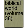 Biblical World (Volume 38) door William Rainey Harper
