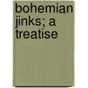 Bohemian Jinks; A Treatise door Porter Garnett