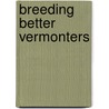 Breeding Better Vermonters by Nancy L. Gallagher