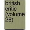 British Critic (Volume 26) door General Books