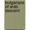 Bulgarians of Arab Descent door Not Available