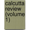 Calcutta Review (Volume 1) by University Of Calcutta