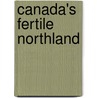 Canada's Fertile Northland by Ernest J. Chambers