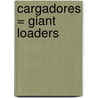 Cargadores = Giant Loaders by Tatiana Acosta