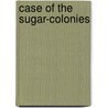 Case Of The Sugar-Colonies door John Collins