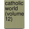 Catholic World (Volume 12) door Paulist Fathers