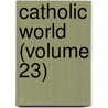 Catholic World (Volume 23) door Paulist Fathers