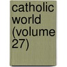 Catholic World (Volume 27) door Paulist Fathers