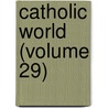 Catholic World (Volume 29) door Paulist Fathers