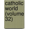 Catholic World (Volume 32) by Paulist Fathers