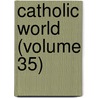 Catholic World (Volume 35) door Paulist Fathers