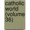 Catholic World (Volume 36) door Paulist Fathers