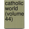 Catholic World (Volume 44) door Paulist Fathers