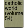 Catholic World (Volume 54) door Paulist Fathers