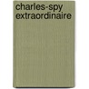 Charles-Spy Extraordinaire by Dryfuss W. Driftwood (R.O. Gunther)