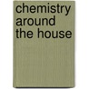 Chemistry Around The House by Knight Erin