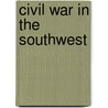 Civil War in the Southwest by Unknown
