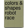 Colors & Shapes Robot Race by Carson-Dellosa Publishing