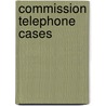 Commission Telephone Cases by Telegraph Dept