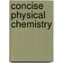 Concise Physical Chemistry