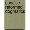 Concise Reformed Dogmatics door W.H. Velema