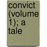 Convict (Volume 1); A Tale door Lloyd James