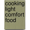 Cooking Light Comfort Food by Editors Of Cooking Light Magazine