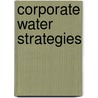 Corporate Water Strategies door William Sarni