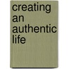 Creating An Authentic Life door PhD Rob Reider