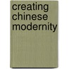 Creating Chinese Modernity door Onbekend