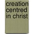 Creation Centred In Christ