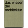 Das Wissen der Architektur by Gerd De Bruyn