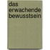 Das erwachende Bewusstsein
